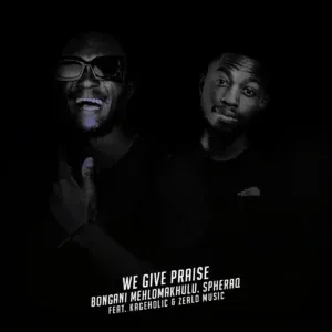 Bongani-Mehlomakhulu-We-Give-Pra Bongani Mehlomakhulu – We Give Praise (Simakade S’yakthanda) ft. SpheraQ, Zealo Music & Kageholic