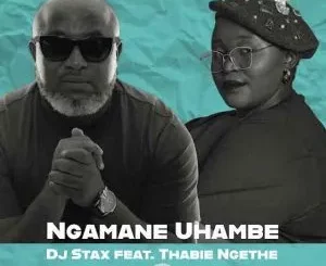 DJ Stax – Ngamane Uhambe ft Thabie Ngethe