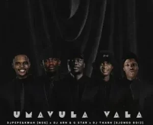 Dj Pepe – Umavula Vala ft Dj Arh, G Star & Dj Tharh