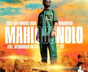 Essa Kay – Mahlogonolo ft Kamoh Xaba, Nhlonipho, TCT & Mthandazo Gatya