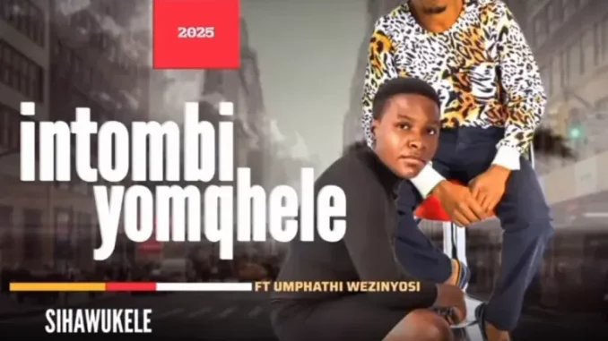 Intombi-yomqhele-–-sihawukele-ft Intombi yomqhele – sihawukele ft umthaphi wezinyosi