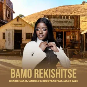 Kharishma-Bamo-Rekishitse-ft-DJ Kharishma – Bamo Rekishitse ft DJ Angelo, Buddy Sax & Mack Eaze