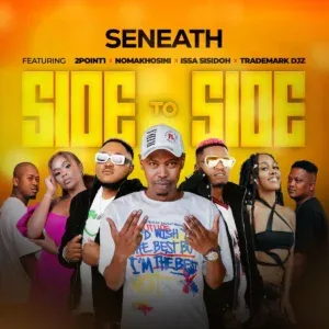 Seneath-Side-To-Side-ft.-2point1 Seneath – Side To Side ft. 2point1, NOMAKHOSINI, Issa Sisdoh & Trademark Djz