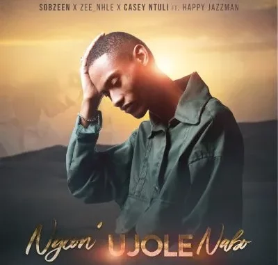 Sobzeen-–-Ngcon-Ujole-Nabo-ft-Ze Sobzeen – Ngcon’ Ujole Nabo ft Zee_nhle, Casey Ntuli & Happy Jazzman