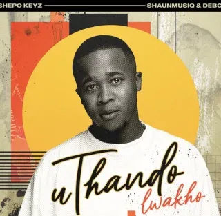 Tshepo-Keyz-–-uThando-Lwakho-Ft Tshepo-Keyz-–-uThando-Lwakho-Ft.webp