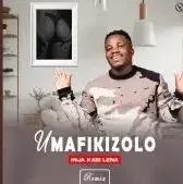 Umafikizolo – nja Kabi Lena (Remix) ft Khaya Mkhize