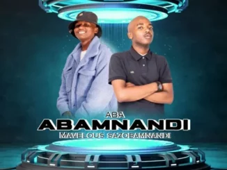 ABA – Abamnandi ft Mavelous Sazobamnandi