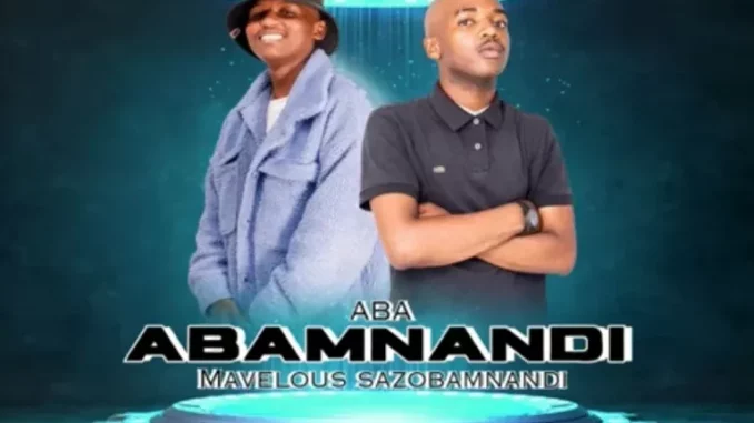 ABA-–-Abamnandi-ft-Mavelous-Sazo ABA – Abamnandi ft Mavelous Sazobamnandi