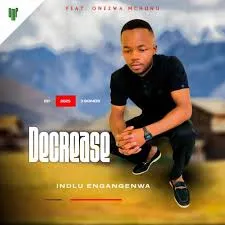 Decrease-–-Indlu-engangenwa-mp3 Decrease – Indlu engangenwa