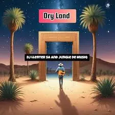 Dj-Llenter-SA-–-Dry-Land-ft-Jung Dj Llenter SA – Dry Land ft Jungle De Musiq