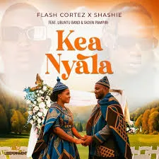 Flash-Cortez-–-Kea-Nyala-ft-Shas Flash Cortez – Kea Nyala ft Shashie, Ubuntu Band & Skoen Pampiri