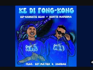 Hip-Naughtic Sean – Ke Di Fong Kong ft Scotts Maphuma, Djy’maten & Jandas