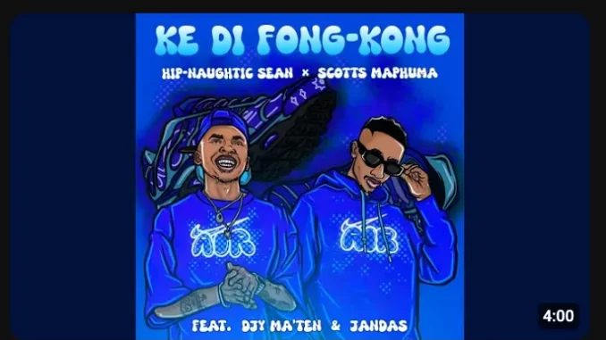 Hip-Naughtic-Sean-–-Ke-Di-Fong-K Hip-Naughtic Sean – Ke Di Fong Kong ft Scotts Maphuma, Djy’maten & Jandas