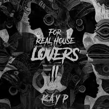 Kay-P-–-For-Real-House-Lovers-II Kay P – For Real House Lovers II