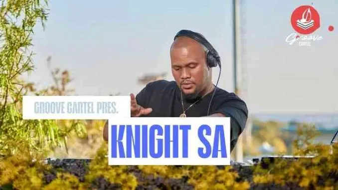 Knight-SA-–-Groove-Cartel-Mid-Te Knight SA – Groove Cartel Mid Tempo Mix