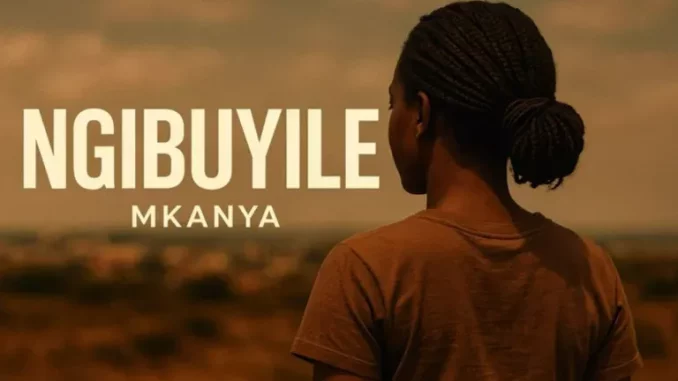 Mkanya-–-Ngibuyile-mp3-download Mkanya – Ngibuyile