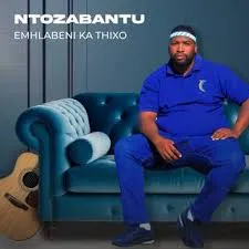 Ntozabantu-–-EMHLABENI-KA-THIXO Ntozabantu – Imfene uqobo