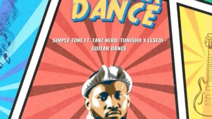Simple-Tone-–-Guitar-Dance-ft-Ta Simple Tone – Guitar Dance ft Tanz Nero, Tumisho & Lesedi