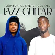 TerraFontain-–-Jazz-Guitar-ft-Ke TerraFontain – Jazz Guitar ft Kermit Don Kale