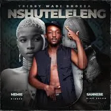 Tribby Wadi Bhozza – Nxuteleleng ft Sannere, Memie, King Salah & Kid Bee