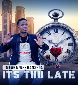 Umfana-weKhansela-–-ITS-TOO-LATE Umfana weKhansela – ITS TOO LATE