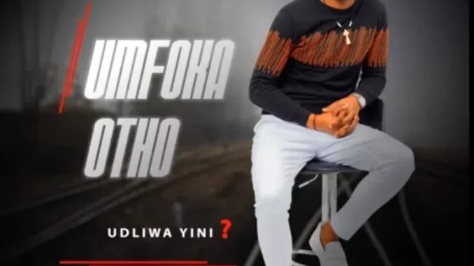 uMfoka Otho – Udliwa yini? ft. Mnikezwa