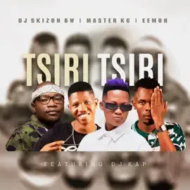 DJ-Skizoh-BW-–-Tsiri-Tsiri-ft-Ma DJ Skizoh BW – Tsiri Tsiri ft Master KG, Eemoh & DJ Kap