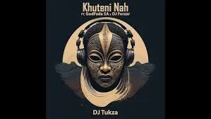 DJ-Tukza-–-Khuteni-Nah-ft-DJ-For DJ Tukza – Khuteni Nah ft DJ Forzar & GodFada SA