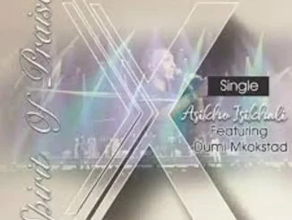 Spirit Of Praise – Asikho Isikhali ft Dumi Mkokstad