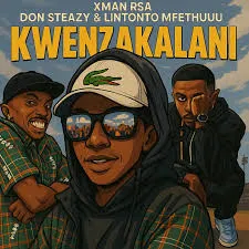 Xman-RSA-Kwenzakalani-ft-Don-Ste Xman RSA – Kwenzakalani ft Don Steazy & Lintonto