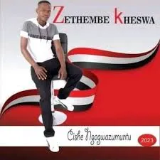 Zethembe-kheswa-–-Cishe-ngagwazu Zethembe kheswa – Soyicela khona